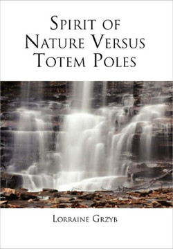 Spirit of Nature Versus Totem Poles - 9781456828387