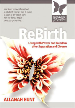 Rebirth: how to live with POWER and FREEDOM after Separation and Divorce - 9781465397928
