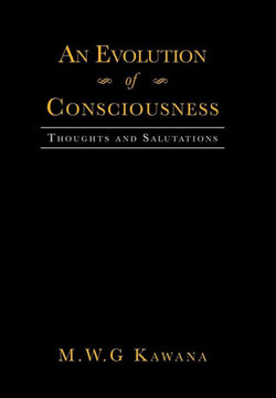 An Evolution of Consciousness: Thoughts and Salutations - 9781483631141