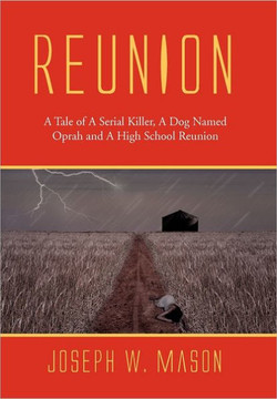 Reunion: A Tale of a Serial Killer, a Dog Named Oprah and a High School Reunion - 9781462864768