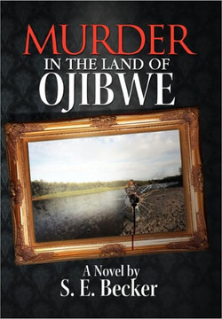 Murder in the Land of Ojibwe - 9781456870393