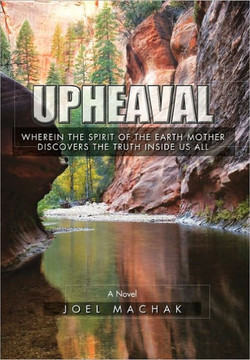 Upheaval: Wherein the Spirit of the Earth Discovers the Truth Inside Us All - 9781456889173