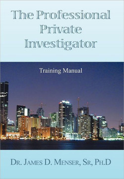 The Professional Private Investigator Training Manual: Training Manual - 9781477155417