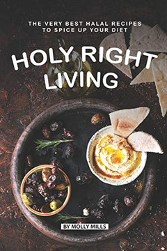 Holy Right Living: The Very Best Halal Recipes To Spice Up Your Diet Holy Right Living: The Very Best Halal Recipes To Spice Up Your Diet