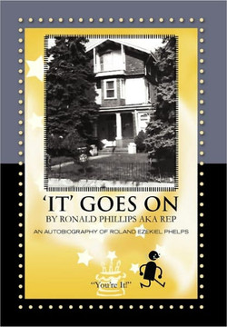 'It' Goes on by Ronald Phillips Aka Rep: An Autobiography of Roland Ezekiel Phelps - 9781456895198 'It' Goes on by Ronald Phillips Aka Rep: An Autobiography of Roland Ezekiel Phelps - 9781456895198