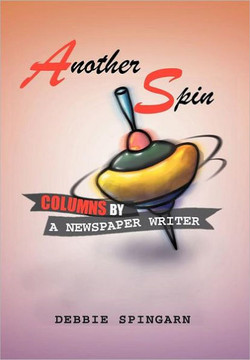 Another Spin: Columns by a Newspaper Writer: Columns by a Newspaper Writer - 9781469159195