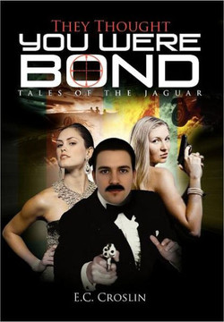 They Thought You Were Bond: Tales of the Jaguar - 9781469125152