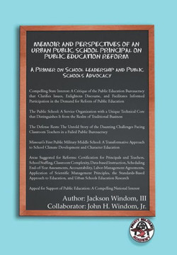 Memoir and Perspectives of an Urban Public School Principal on Public Education Reform: A Primer on School Leadership and Public Schools Advocacy - 9781477128299