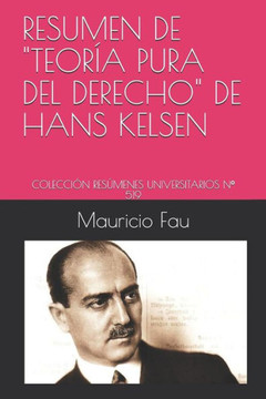 Resumen De "Teoría Pura Del Derecho" De Hans Kelsen : Colección Resúmenes Universitarios N° 519