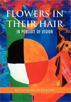 Flowers in Their Hair: In Pursuit of Vision - 9781456887247