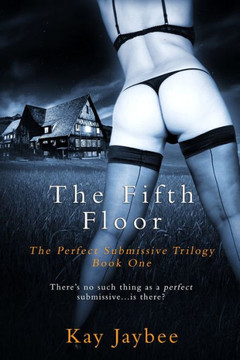 The Fifth Floor : An Erotic Bdsm Novel The Fifth Floor : An Erotic Bdsm Novel