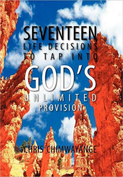 Seventeen Life Decisions to Tap Into God's Unlimited Provision - 9781465359162