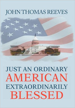 Just an Ordinary American Extraordinarily Blessed - 9781477121658