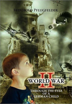 World War II Through the Eyes of a German Child - 9781465344892