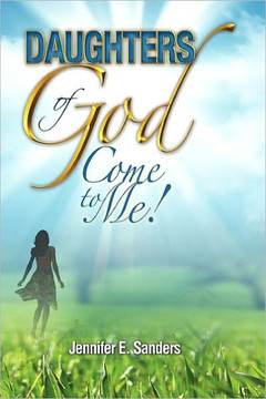 Daughters of God, Come to Me! - 9781450096256