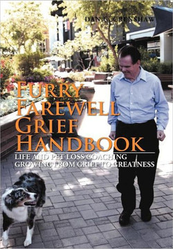 Furry Farewell Grief Handbook: Life and Pet Loss Coaching Growing from Grief to Greatness - 9781477114193