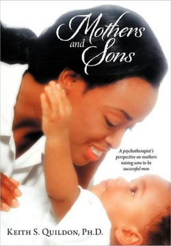 Mothers and Sons: A psychotherapist's perspective on mothers raising sons to be successful men - 9781469187679