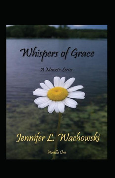 Whispers Of Grace: A Memoir Series (Novella One) Whispers Of Grace: A Memoir Series (Novella One)
