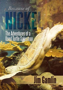 Because of Nickel: The Adventures of a Used Turtle Salesman - 9781483655277