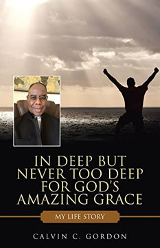 In Deep But Never Too Deep For GodS Amazing Grace: My Life Story - 9781664256385