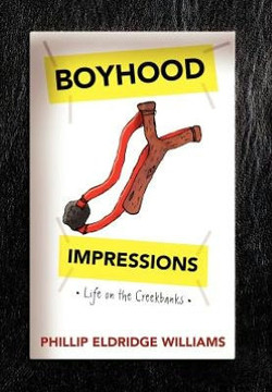 Boyhood Impressions: Life on the Creekbanks - 9781477158326