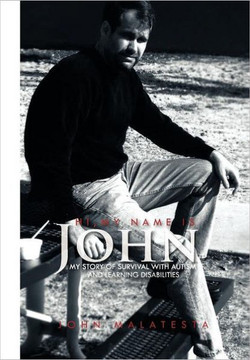 Hi, My Name Is John: My Story of Survival with Autism and Learning Disabilities - 9781462888283
