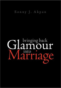 Bringing Back Glamour Into Marriage - 9781462886494