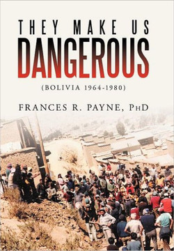 They Make Us Dangerous: (Bolivia 1964-1980) - 9781469140032