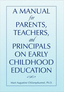 A Manual for Parents, Teachers, and Principals on Early Childhood Education - 9781450091152