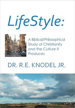 Lifestyle: A biblical/philosophical study of Christianity and the Culture it Produces - 9781477122013