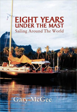 Eight Years Under the Mast: Sailing Around the World - 9781462876167