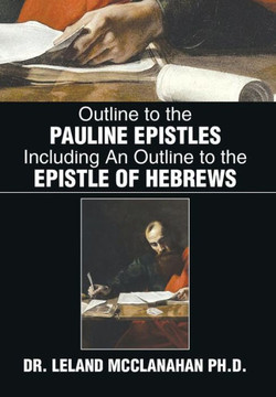 Outline to the Pauline Epistles Including an Outline to the Epistle of Hebrews - 9781483691398