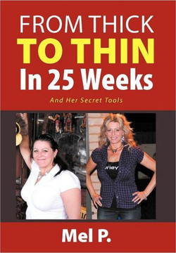 From Thick To Thin In 25 Weeks: And Her Secret Tools - 9781477100547