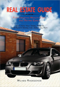 Real Estate Guide For Creating Wealth Fast and Retire Early - 9781450073202