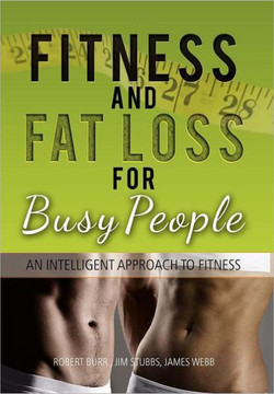 Fitness and Fat Loss for Busy People: An Intelligent Approach to Fitness - 9781469182438