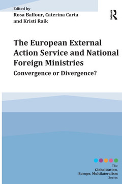 The European External Action Service and National Foreign Ministries: Convergence or Divergence?