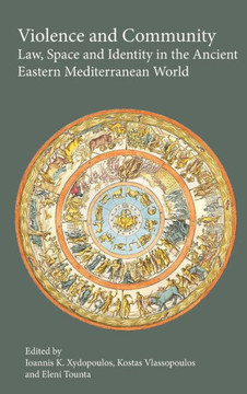 Violence and Community: Law, Space and Identity in the Ancient Eastern Mediterranean World