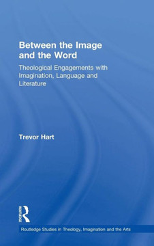 Between the Image and the Word: Theological Engagements with Imagination, Language and Literature