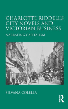 Charlotte Riddell's City Novels and Victorian Business: Narrating Capitalism