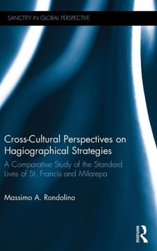 Cross-Cultural Perspectives on Hagiographical Strategies: A Comparative Study of the Standard Lives of St. Francis and Milarepa