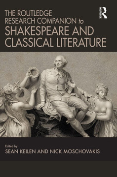 The Routledge Research Companion to Shakespeare and Classical Literature
