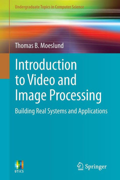 Introduction to Video and Image Processing: Building Real Systems and Applications