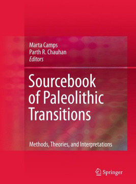 Sourcebook of Paleolithic Transitions: Methods, Theories, and Interpretations Sourcebook of Paleolithic Transitions: Methods, Theories, and Interpretations