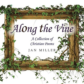 Along The Vine: A Collection Of Christian Poems Along The Vine: A Collection Of Christian Poems