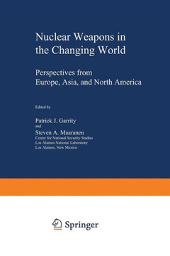 Nuclear Weapons in the Changing World: Perspectives from Europe, Asia, and North America