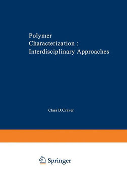 Polymer Characterization Interdisciplinary Approaches: Proceedings of the Symposium on Interdisciplinary Approaches to the Characterization of Polymer