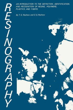 Resinography: An Introduction to the Definition, Identification, and Recognition of Resins, Polymers, Plastics, and Fibers