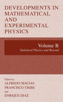 Developments in Mathematical and Experimental Physics: Volume B: Statistical Physics and Beyyond Developments in Mathematical and Experimental Physics: Volume B: Statistical Physics and Beyyond