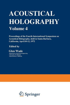 Acoustical Holography: Volume 4 Proceedings of the Fourth International Symposium on Acoustical Holography, Held in Santa Barbara, California