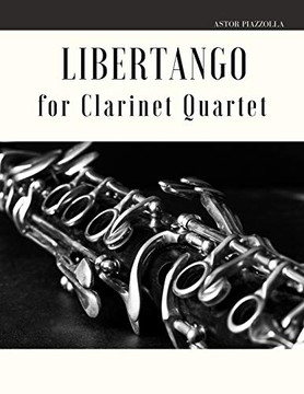 Libertango for Clarinet Quartet Libertango for Clarinet Quartet